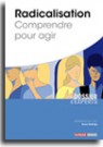 Radicalisation - Comprendre pour agir
